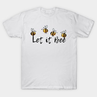 Let it Bee T-Shirt